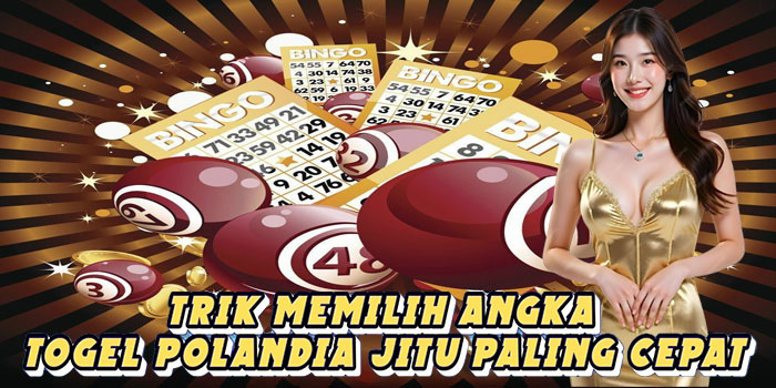 Trik Memilih Angka Togel Polandia Jitu Paling Cepat