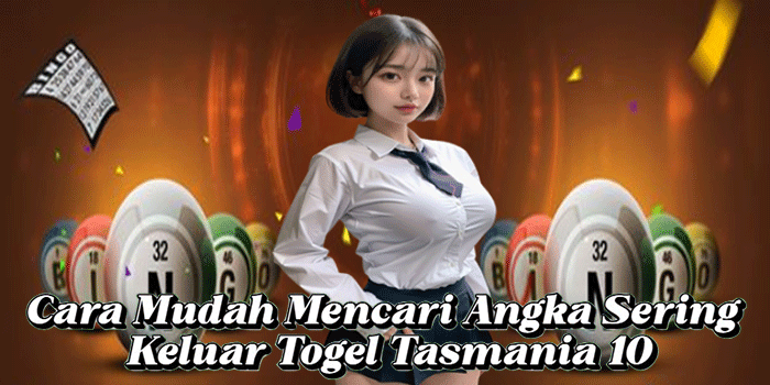 Cara Mudah Mencari Angka Sering Keluar Togel Tasmania 10