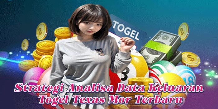 Strategi Analisa Data Keluaran Togel Texas Mor Terbaru