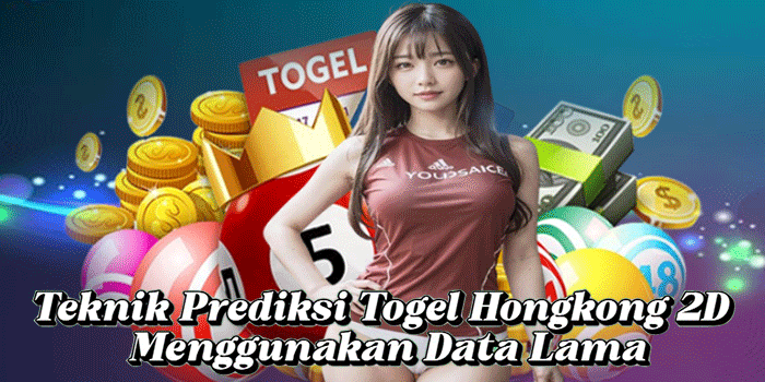 Teknik Prediksi Togel Hongkong 2D Menggunakan Data Lama