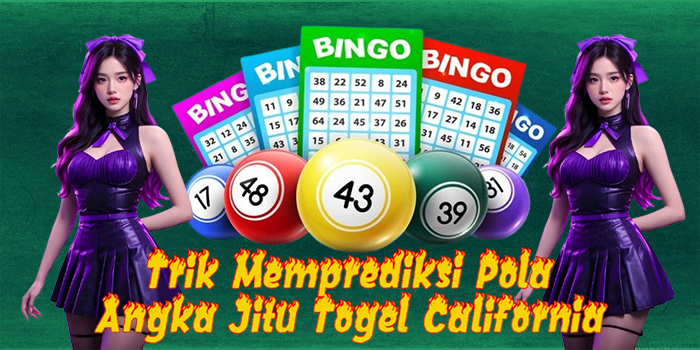 Trik Memprediksi Pola Angka Jitu Togel California