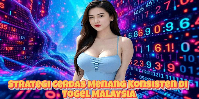 Strategi Cerdas Menang Konsisten di Togel Malaysia