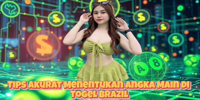Tips Akurat Menentukan Angka Main di Togel Brazil