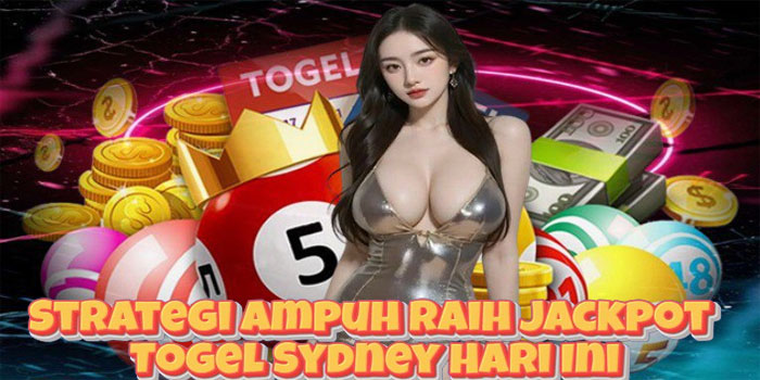 Strategi Ampuh Raih Jackpot Togel Sydney Hari Ini
