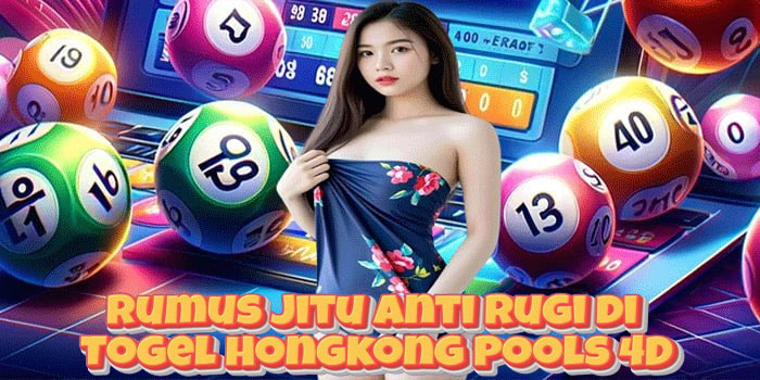 Rumus Jitu Anti Rugi di Togel Hongkong Pools 4D